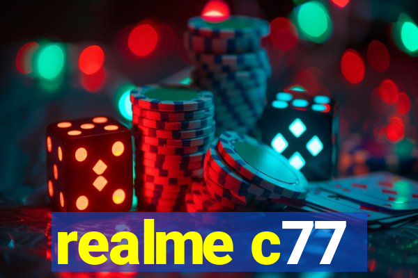 realme c77